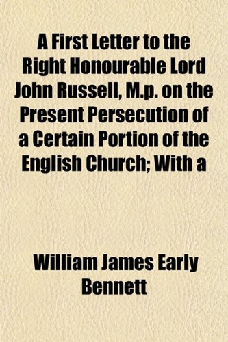 9781152846944: A First Letter to the Right Honourable Lord John Russell, M.p. on the Present Persecution of a Certain Portion of the English Church; With a