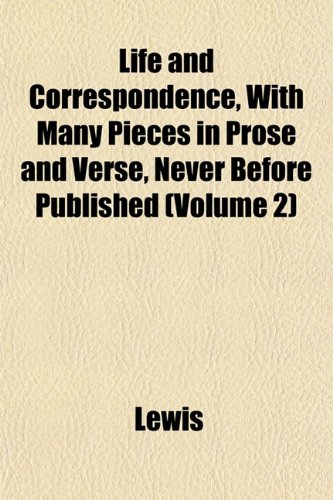 Life and Correspondence, With Many Pieces in Prose and Verse, Never Before Published (Volume 2) (9781152847378) by Lewis