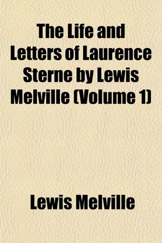 The Life and Letters of Laurence Sterne by Lewis Melville (Volume 1) (9781152847514) by Melville, Lewis