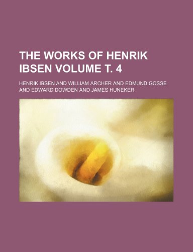 The works of Henrik Ibsen Volume Ñ‚. 4 (9781152849242) by Ibsen, Henrik