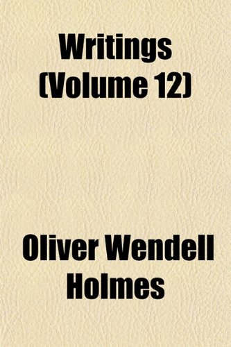 Writings (Volume 12) (9781152849655) by Holmes, Oliver Wendell