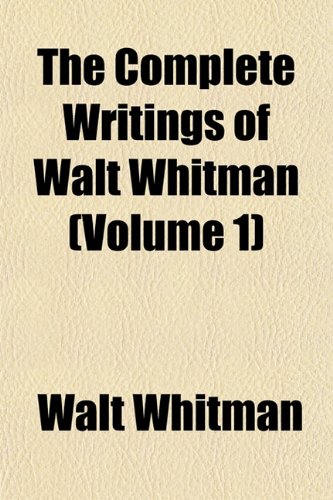 The Complete Writings of Walt Whitman (Volume 1) (9781152849730) by Whitman, Walt