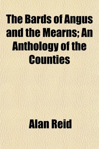 The Bards of Angus and the Mearns; An Anthology of the Counties (9781152852297) by Reid, Alan
