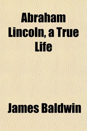 Abraham Lincoln, a True Life (9781152856585) by Baldwin, James