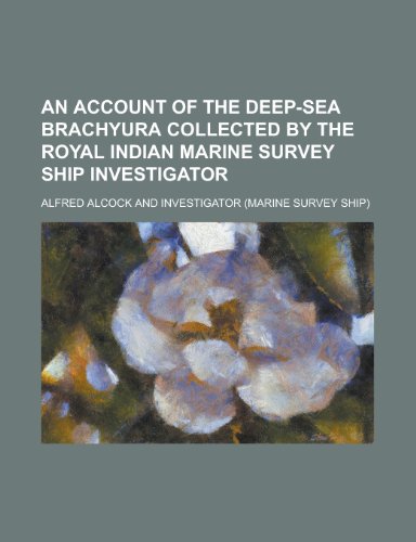 An Account of the Deep-Sea Brachyura Collected by the Royal Indian Marine Survey Ship Investigator (9781152858411) by Alcock