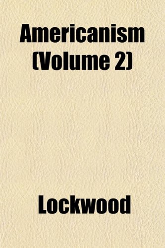 Americanism (Volume 2) (9781152862913) by Lockwood