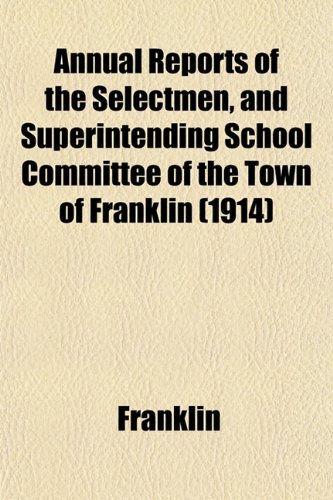 Annual Reports of the Selectmen, and Superintending School Committee of the Town of Franklin (1914) (9781152866140) by Franklin