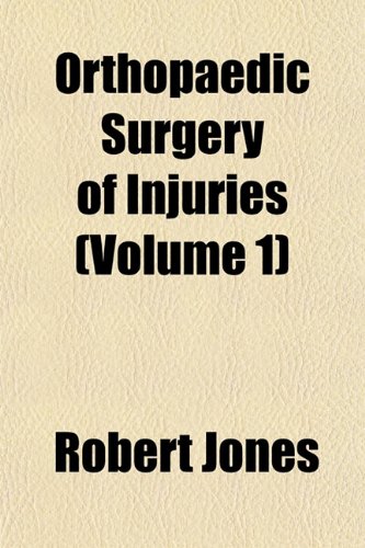 Orthopaedic Surgery of Injuries (Volume 1) (9781152866768) by Jones, Robert