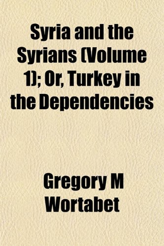 9781152870352: Syria and the Syrians (Volume 1); Or, Turkey in the Dependencies
