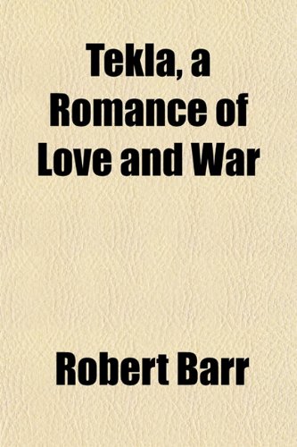 Tekla, a Romance of Love and War (9781152870796) by Barr, Robert