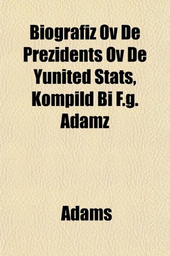 Biografiz Ov De Prezidents Ov De Yunited Stats, Kompild Bi F.g. Adamz (9781152872752) by Adams