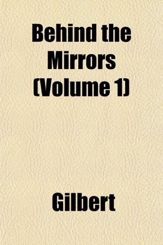 Behind the Mirrors (Volume 1) (9781152873186) by Gilbert