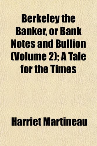 Berkeley the Banker, or Bank Notes and Bullion (Volume 2); A Tale for the Times (9781152873308) by Martineau, Harriet