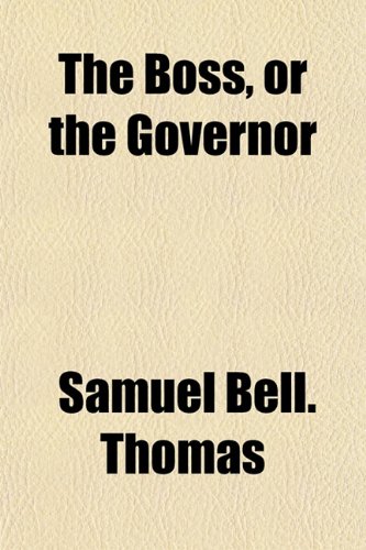 The Boss, or the Governor (9781152874237) by Thomas, Samuel Bell.