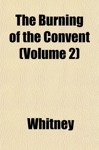 The Burning of the Convent (Volume 2) (9781152876866) by Whitney