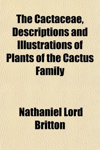 The Cactaceae, Descriptions and Illustrations of Plants of the Cactus Family (9781152877603) by Britton, Nathaniel Lord