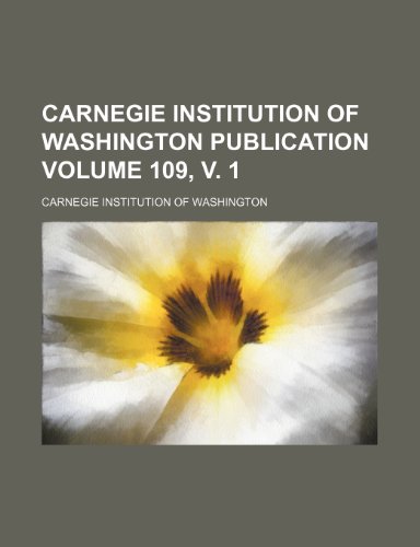 Carnegie Institution of Washington publication Volume 109, v. 1 (9781152877825) by Washington, Carnegie Institution Of