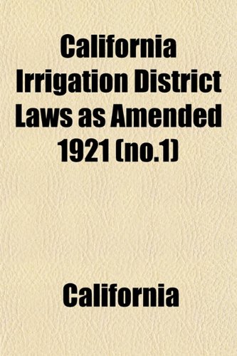 California Irrigation District Laws as Amended 1921 (no.1) (9781152878136) by California