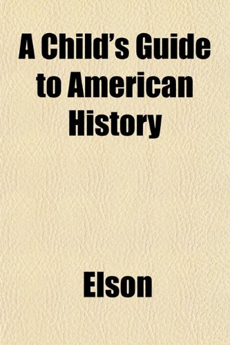 A Child's Guide to American History (9781152880030) by Elson