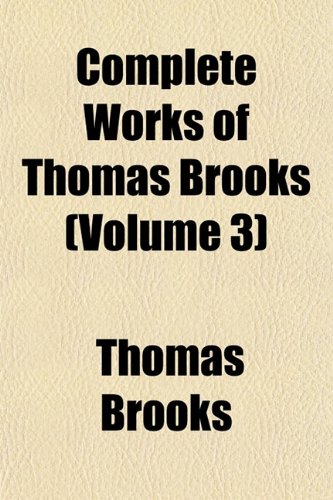 Complete Works of Thomas Brooks (Volume 3) (9781152880801) by Brooks, Thomas