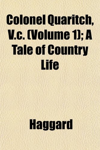 Colonel Quaritch, V.c. (Volume 1); A Tale of Country Life (9781152881297) by Haggard