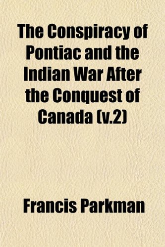 The Conspiracy of Pontiac and the Indian War After the Conquest of Canada (v.2) (9781152881938) by Parkman, Francis