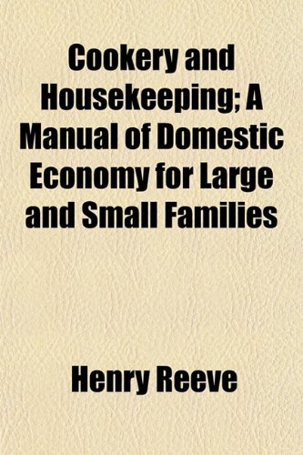 Cookery and Housekeeping; A Manual of Domestic Economy for Large and Small Families (9781152882690) by Reeve, Henry