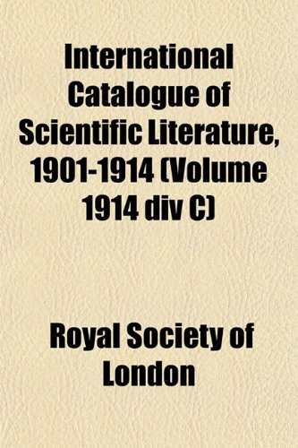 International Catalogue of Scientific Literature, 1901-1914 (Volume 1914 div C) (9781152884670) by London, Royal Society Of