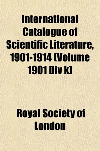 International Catalogue of Scientific Literature, 1901-1914 (Volume 1901 Div k) (9781152884779) by London, Royal Society Of