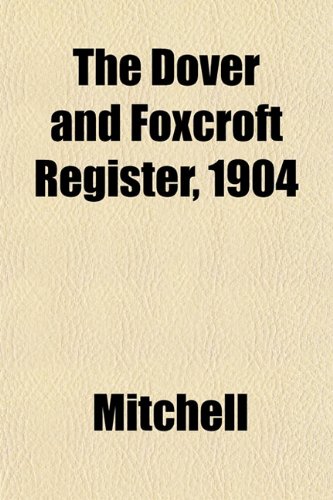 The Dover and Foxcroft Register, 1904 (9781152885486) by Mitchell