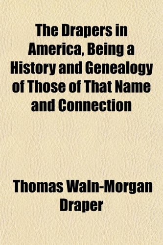 Imagen de archivo de The DRapers in America, Being a History and Genealogy of Those of That Name and Connection a la venta por Kevin T. Ransom- Bookseller