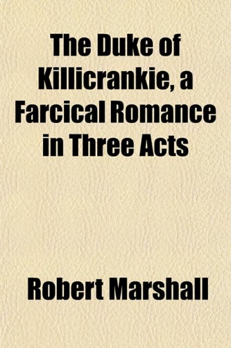 The Duke of Killicrankie, a Farcical Romance in Three Acts (9781152886797) by Marshall, Robert