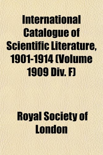 International Catalogue of Scientific Literature, 1901-1914 (Volume 1909 Div. F) (9781152887688) by London, Royal Society Of