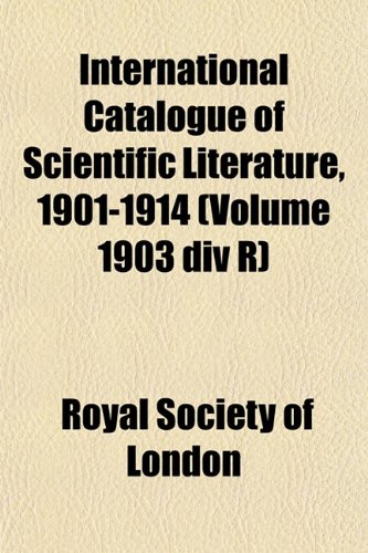 International Catalogue of Scientific Literature, 1901-1914 (Volume 1903 div R) (9781152887770) by London, Royal Society Of