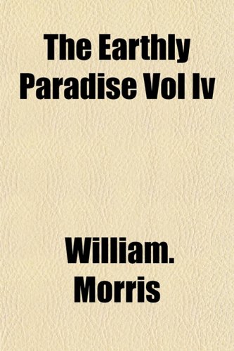 The Earthly Paradise Vol Iv (9781152891616) by Morris, William.