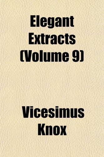 Elegant Extracts (Volume 9) (9781152891739) by Knox, Vicesimus