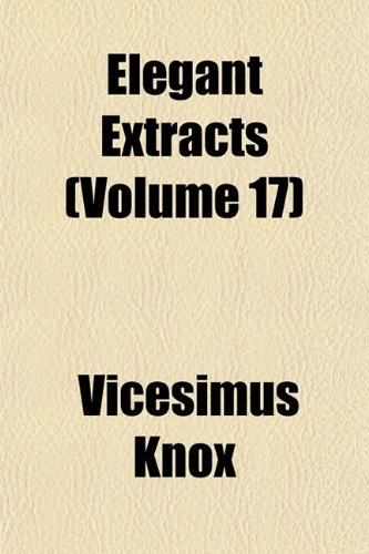 Elegant Extracts (Volume 17) (9781152891814) by Knox, Vicesimus