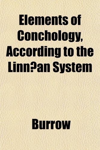 Elements of Conchology, According to the LinnÃ¦an System (9781152892231) by Burrow