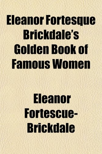 Eleanor Fortesque Brickdale's Golden Book of Famous Women (9781152892866) by Fortescue-Brickdale, Eleanor