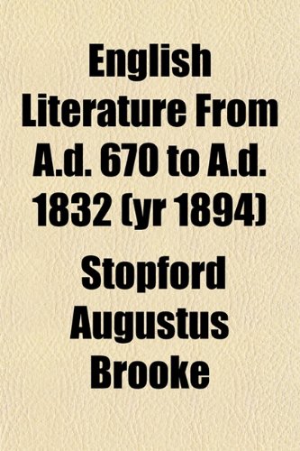 English Literature From A.d. 670 to A.d. 1832 (yr 1894) (9781152894334) by Brooke, Stopford Augustus