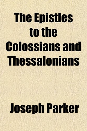 The Epistles to the Colossians and Thessalonians (9781152894884) by Parker, Joseph