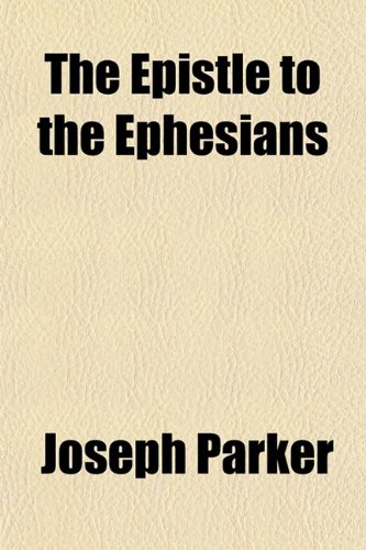 The Epistle to the Ephesians (9781152894907) by Parker, Joseph