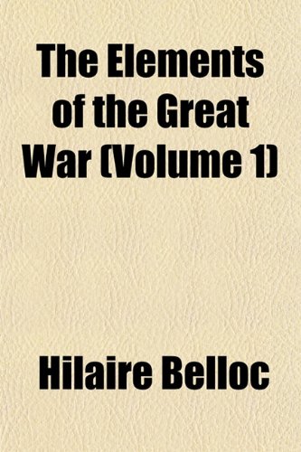 The Elements of the Great War (Volume 1) (9781152895393) by Belloc, Hilaire