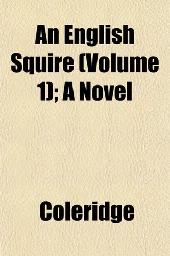 An English Squire (Volume 1); A Novel (9781152895720) by Coleridge