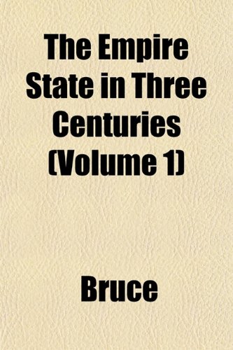 The Empire State in Three Centuries (Volume 1) (9781152896291) by Bruce