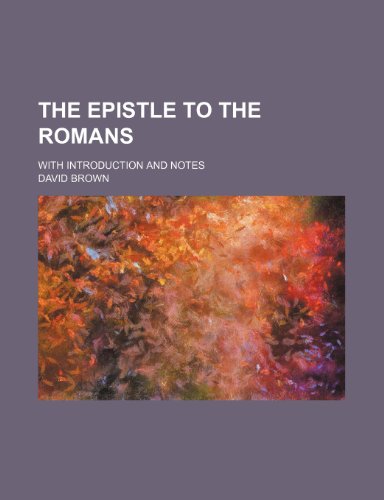 The epistle to the Romans; with introduction and notes (9781152896611) by Brown, David