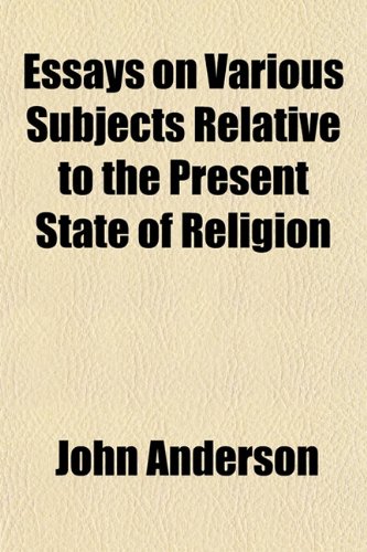 Essays on Various Subjects Relative to the Present State of Religion (9781152898448) by Anderson, John