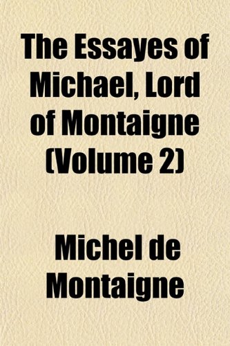 The Essayes of Michael, Lord of Montaigne (Volume 2) (9781152901247) by Montaigne, Michel De
