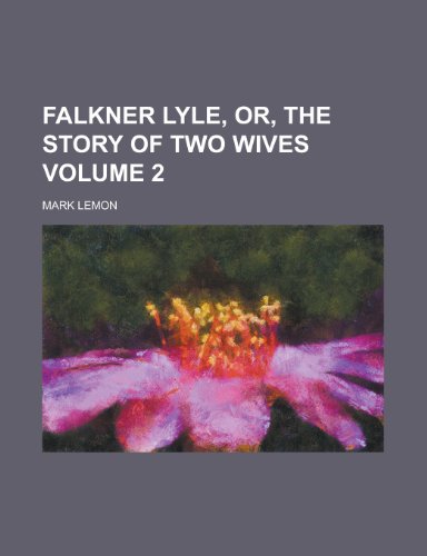 Falkner Lyle, Or, the Story of Two Wives (Volume 2) (9781152902268) by Lemon, Mark