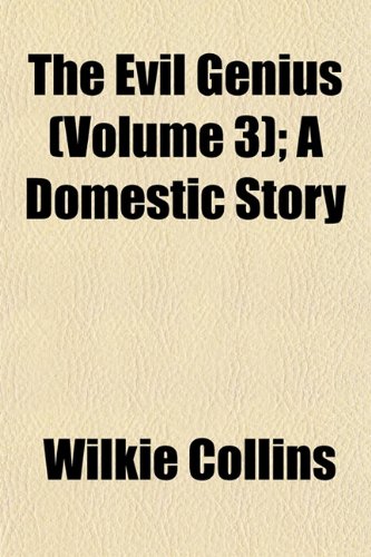 The Evil Genius (Volume 3); A Domestic Story (9781152903180) by Collins, Wilkie